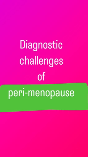 Diagnostic Challenges of Peri-Menopause